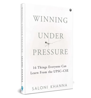 Winning Under Pressure: 16 Things Everyone Can Learn From The Upsc–Cse