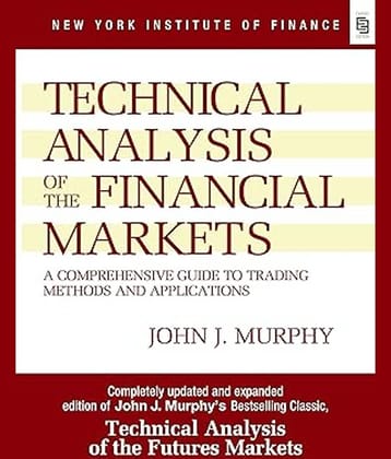 Technical Analysis of the Financial Markets: A Comprehensive Guide to Trading Methods and ApplicationsÂ&nbsp;Paperback â 1 October 2020