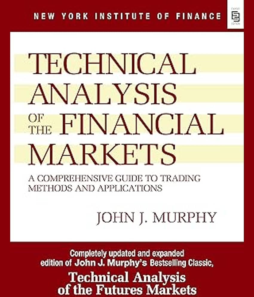 Technical Analysis of the Financial Markets: A Comprehensive Guide to Trading Methods and ApplicationsÂ&nbsp;Paperback â 1 October 2020