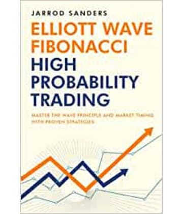 Elliott Wave - Fibonacci High Probability Trading: Master The Wave Principle And Market Timing With Proven Strategies Paperback – June 25 2022