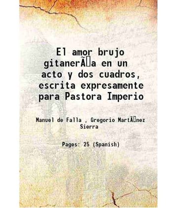 El amor brujo gitaner¡a en un acto y dos cuadros, escrita expresamente para Pastora Imperio Volume v. 88, no. 4 1915 [Hardcover]