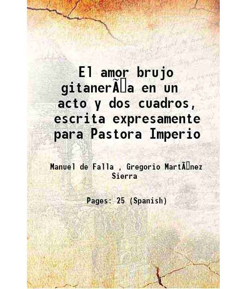 El amor brujo gitaner¡a en un acto y dos cuadros, escrita expresamente para Pastora Imperio Volume v. 88, no. 4 1915 [Hardcover]