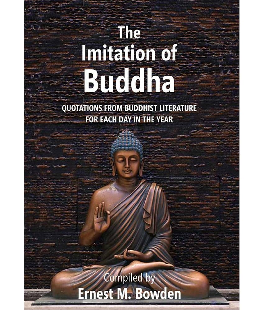 The Imitation of Buddha: Quotations from Buddhist Literature for each day in the year