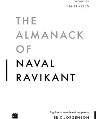 The Almanack Of Naval Ravikant by Eric Jorgenson