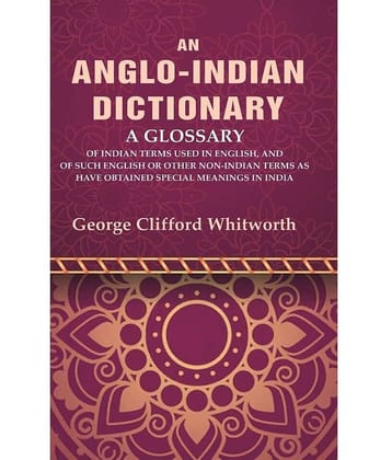 An Anglo-Indian Dictionary: A Glossary of Indian Terms Used in English, and of Such English [Hardcover]