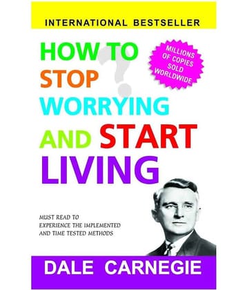 How to Stop Worrying and Start Living