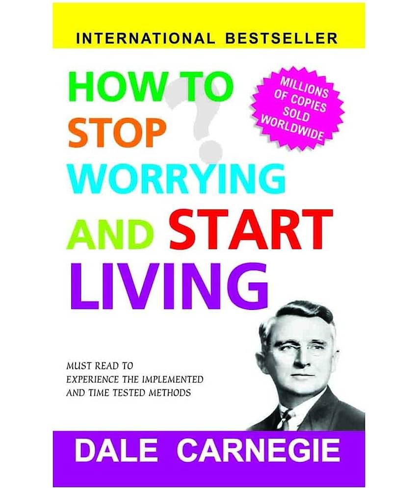 How to Stop Worrying and Start Living