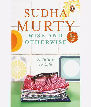 Wise and Otherwise: 51 Inspiring Life Lessons and Heartfelt Stories by Sudha Murty [Paperback] Sudha Murty Paperback – 1 January 2006
