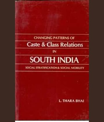 Changing Patterns of Caste and Class Relations in South India: Social Stratification and Social Mobility