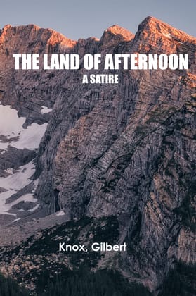 The Land of Afternoon: A Satire Knox, Gilbert and Zinc Read