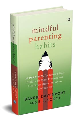 Mindful Parenting Habits: 26 Practices for Raising Your Child with More Presence and Less Stress (From Infancy to Kindergarten) Mindful Parenting Habits: 26 Practices for Raising Your Child with More Presence and Less Stress (From Infancy to Kindergarten)