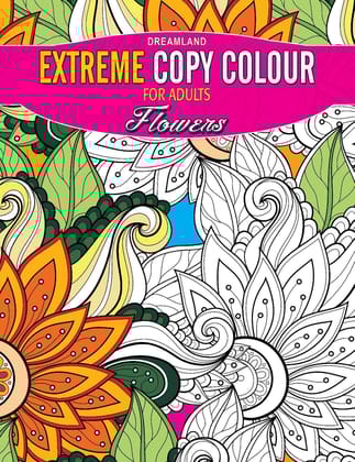Extreme Copy Colour For Adults - Flowers [Paperback] Dreamland Publications
