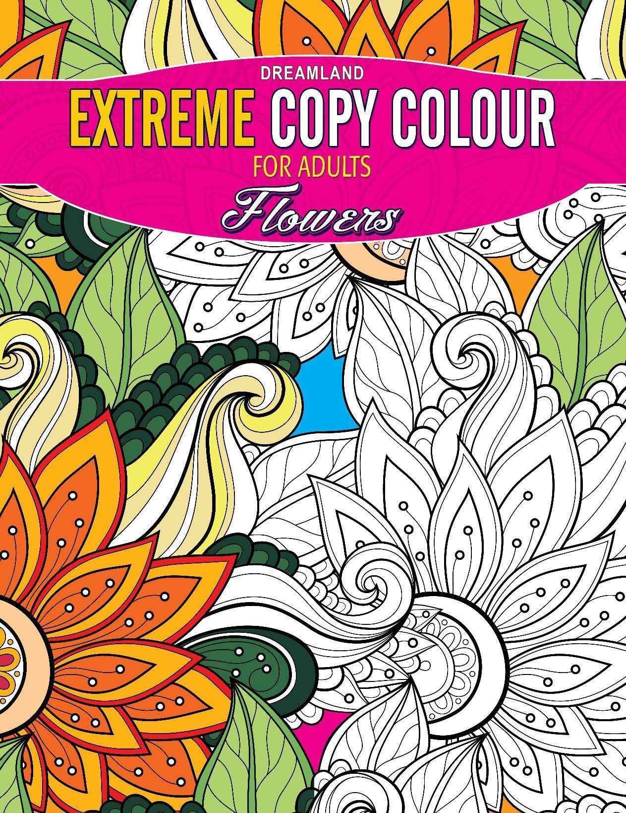 Extreme Copy Colour For Adults - Flowers [Paperback] Dreamland Publications
