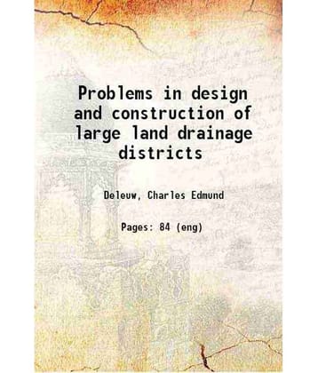 Problems in design and construction of large land drainage districts 1912 [Hardcover]