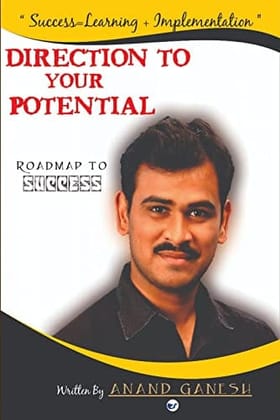 DIRECTION TO YOUR POTENTIAL: Road map to your success [Paperback] ANAND GANESH