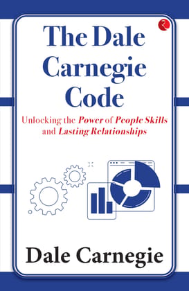 The Dale Carnegie Code: Unlocking the Power of People Skills andasting Relationships The Dale Carnegie Code: Unlocking the Power of People Skills andasting Relationships