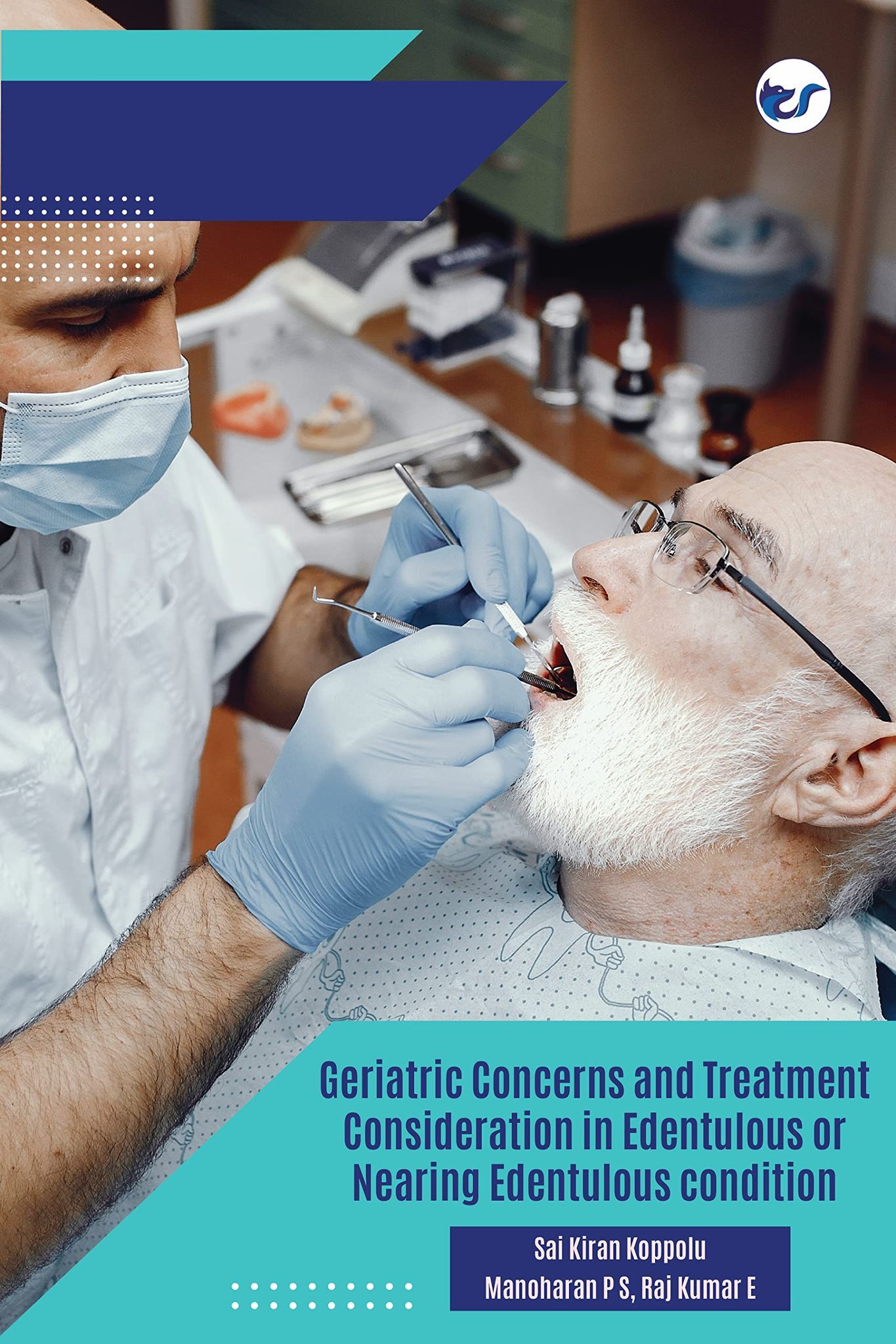 Geriatric Concerns and Treatment Consideration in Edentulous or Nearing Edentulous condition [Paperback] Sai Kiran Koppolu
