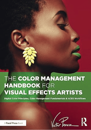 Color Management Handbook for Visual Effects Artists: Digital Color Principles, Color Management Fundamentals 