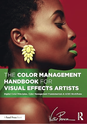 Color Management Handbook for Visual Effects Artists: Digital Color Principles, Color Management Fundamentals 
