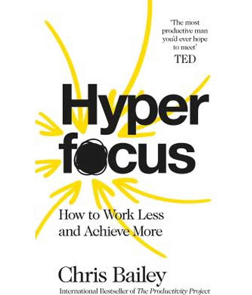 Hyperfocus: How to Work Less to Achieve More Paperback by Chris Bailey