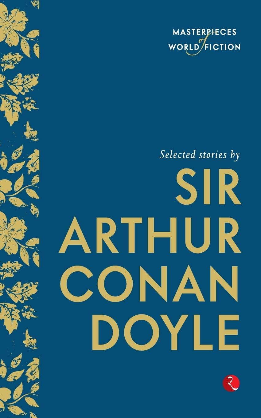 Masterpieces of World Fiction: Selected Stories By SIR ARTHUR CONAN DOYLE.