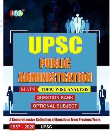 UPSC | IAS | - MAIN âPUBLIC ADMINISTRATIONâ (OPTIONAL SUBJECT) TOPIC WISE QUESTIONS BANK FOR CIVIL SERVICES EXAMINATION:âPrevious Yearsâ Papers [1987-2020]