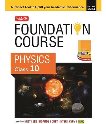 MTG Foundation Course Class 10 Physics Book For IIT JEE, NEET, NSO Olympiad, NTSE, NVS, KVPY & Boards Exam | Based on NCERT Latest Pattern 2024-25