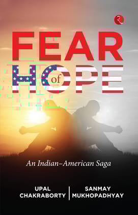 FEAR OF HOPE: An Indian–American Saga