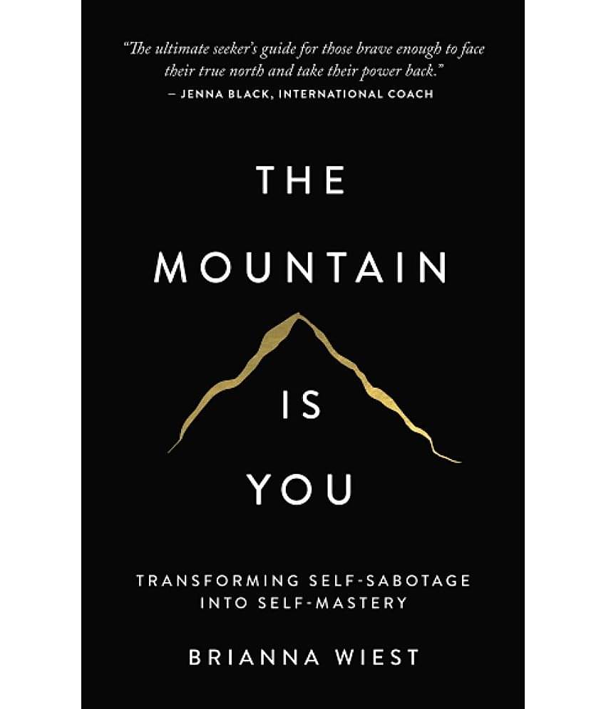 The Mountain Is You: Transforming Self-Sabotage Into Self-Mastery Paperback by Brianna Wiest