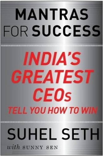 Mantras for Success: India's Greatest CEOs tell you how to Win