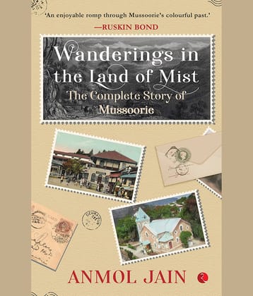 Wanderings in the Land of Mist The Complete Story of Mussoorie
