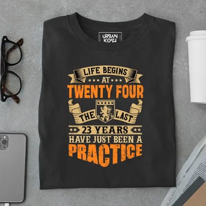 Life Begins at 24, The last years have just been a practice Birthday T-shirt-Black / S