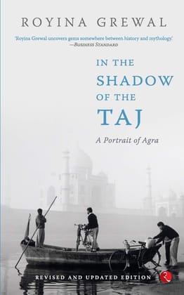 In the Shadow of the Taj: A Portrait of Agra In the Shadow of the Taj: A Portrait of Agra
