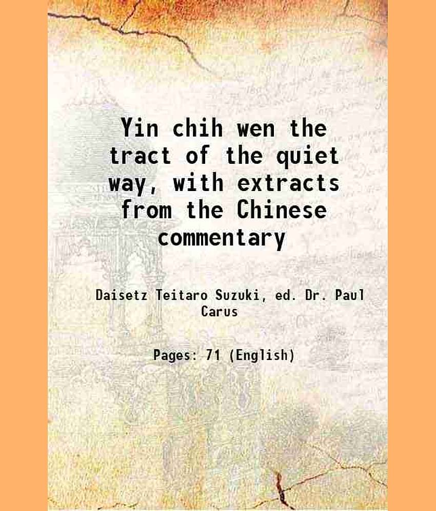 Yin chih wen the tract of the quiet way, with extracts from the Chinese commentary 1906 [Hardcover]