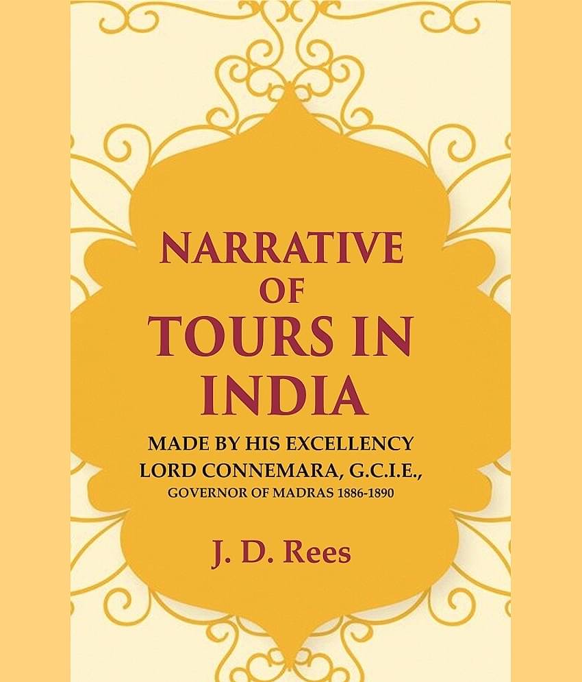 Narrative of Tours in India: Made by His Excellency Lord Connemara, G.C.I.E., Governor of Madras 1886-1890 [Hardcover]