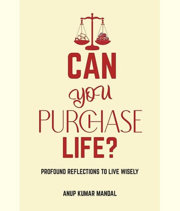 Can you Purchase Life? : Profound Reflections to Live Wisely