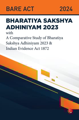 Bhartiya Sakshya Adhiniyam 2023 With a Comparative Study of Bharatiya Sakshya Adhiniyam 2023 & Indian Evidence Act 1872