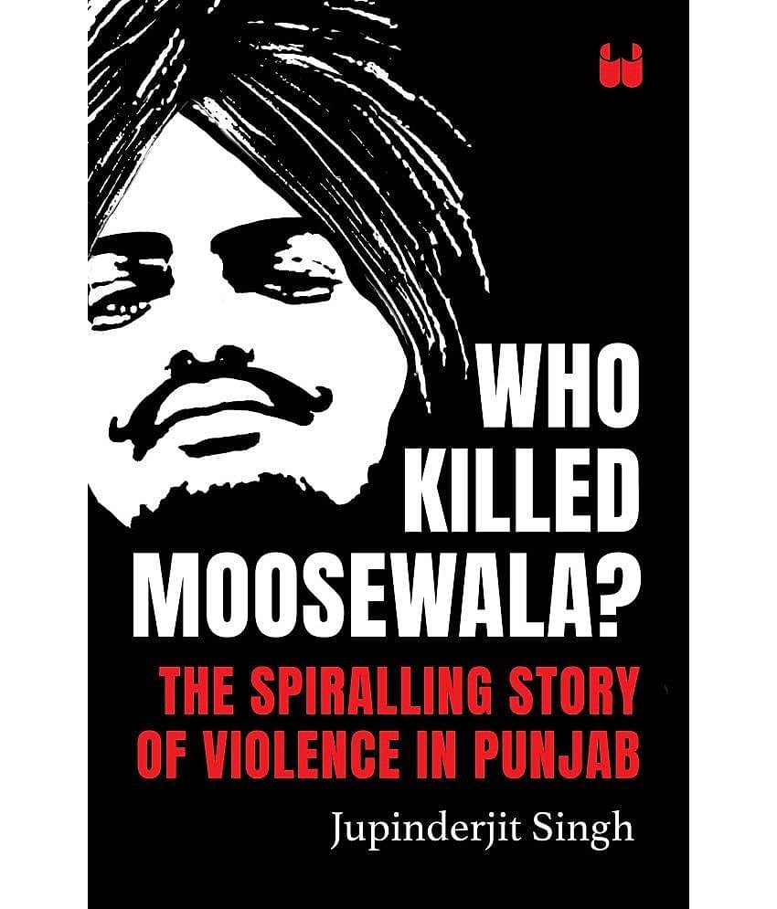 Who Killed Moosewala? The Spiralling Story of Violence in Punjab Hardcover – 5 June 2023
