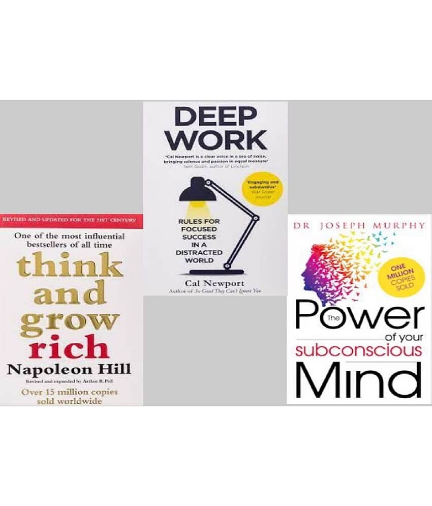 Think And Grow Rich + Deep Work + The Power of your Subconscious Mind