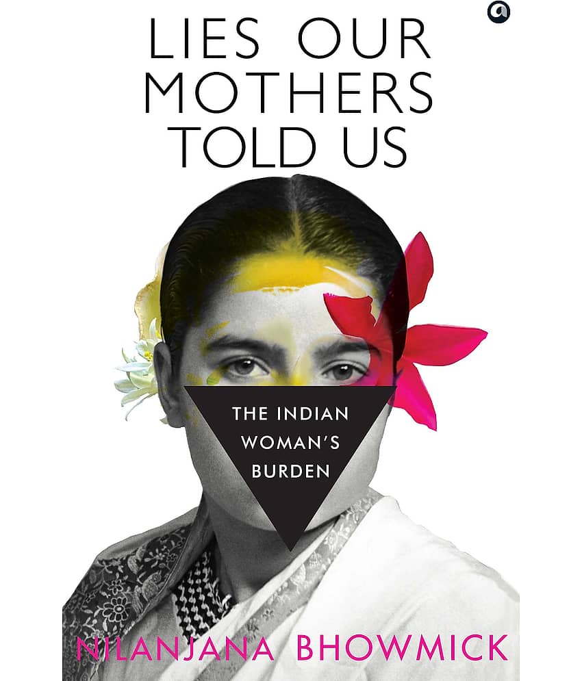 LIES OUR MOTHERS TOLD US : The Indian Woman’s Burden