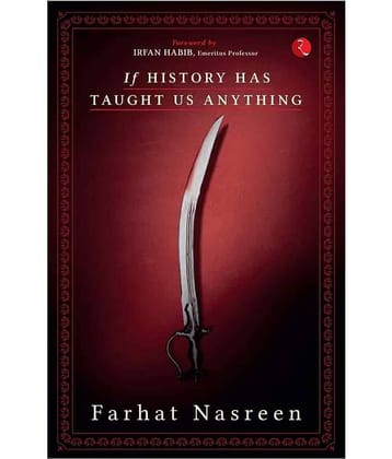 If History Has Taught Us Anything by Farhat Nasreen