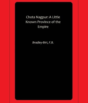 Chota Nagpur: A Little Known Province of the Empire