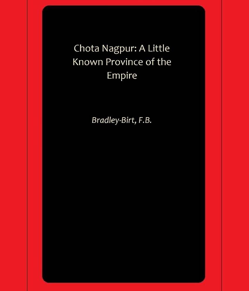 Chota Nagpur: A Little Known Province of the Empire