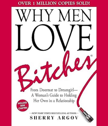 Why Men Love Bitches: From Doormat to Dreamgirl―A Woman's Guide to Holding Her Own in a Relationship Paperback – 1 October 2002