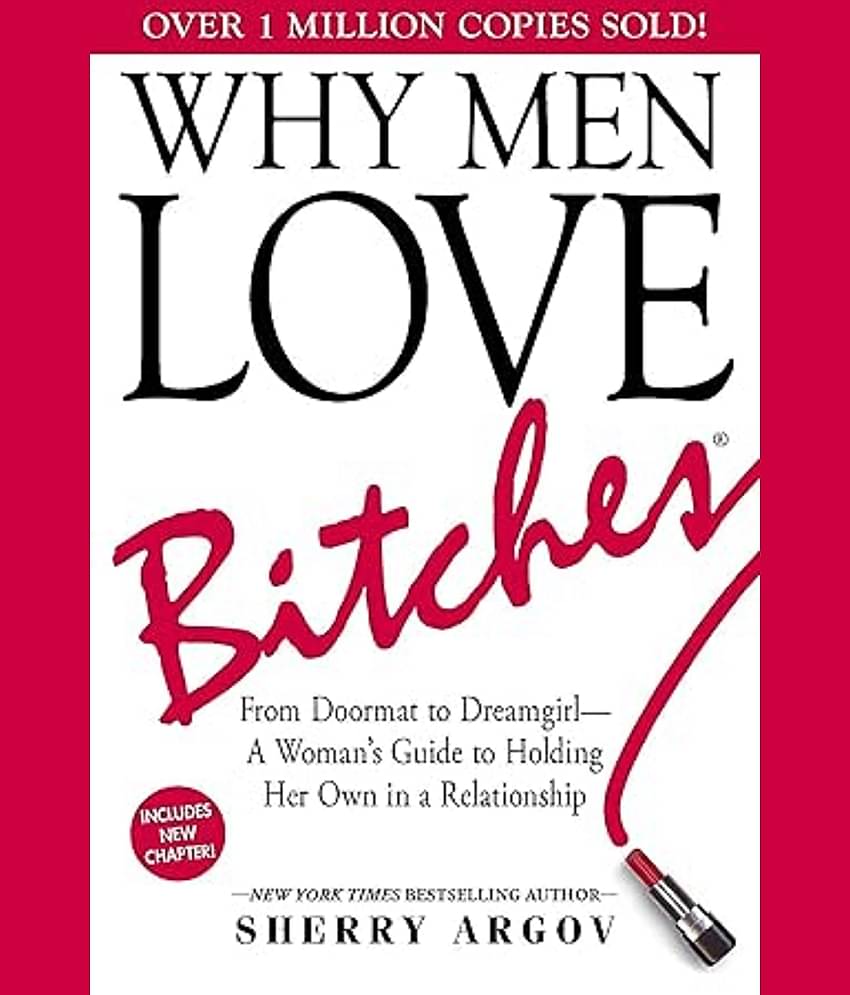 Why Men Love Bitches: From Doormat to Dreamgirl―A Woman's Guide to Holding Her Own in a Relationship Paperback – 1 October 2002