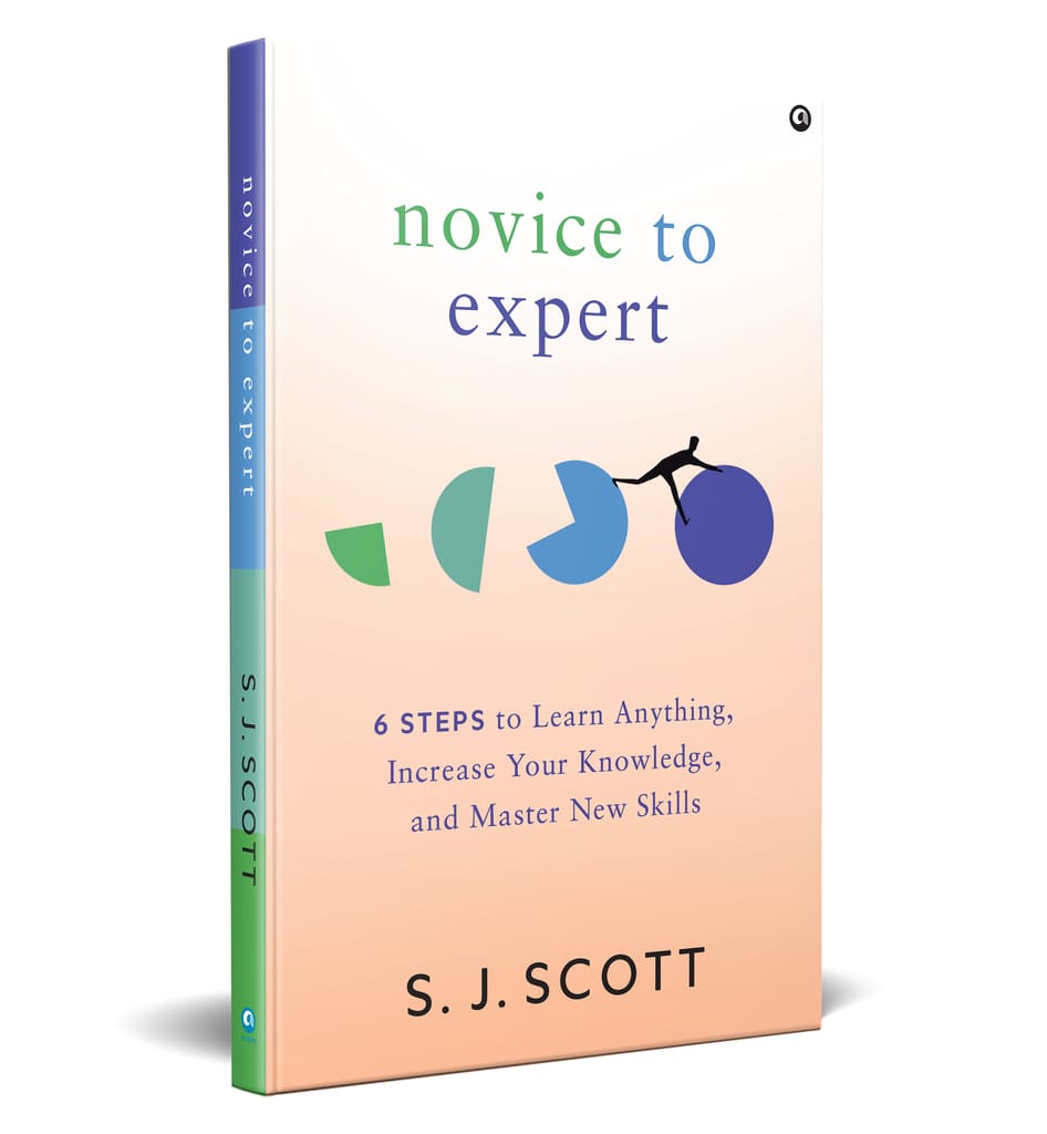 NOVICE TO EXPERT : 6 Steps to Learn Anything, Increase Your Knowledge, and Master New Skills