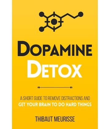 Dpamine Detox: A Short Guide to Remove Distractions and Get Your Brain to Do Hard Things: 1 (Productivity) Paperback 2021 by Thibaut Meurisse