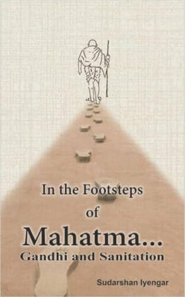 In the Footsteps of Mahatma Gandhi and Sanitation [Jan 01, 2016] Iyengar, Sudarshan