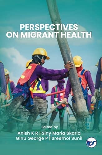 Perspectives on Migrant Health Anish KR; Siny Maria Skaria and Ginu George and Sreemol Sunil