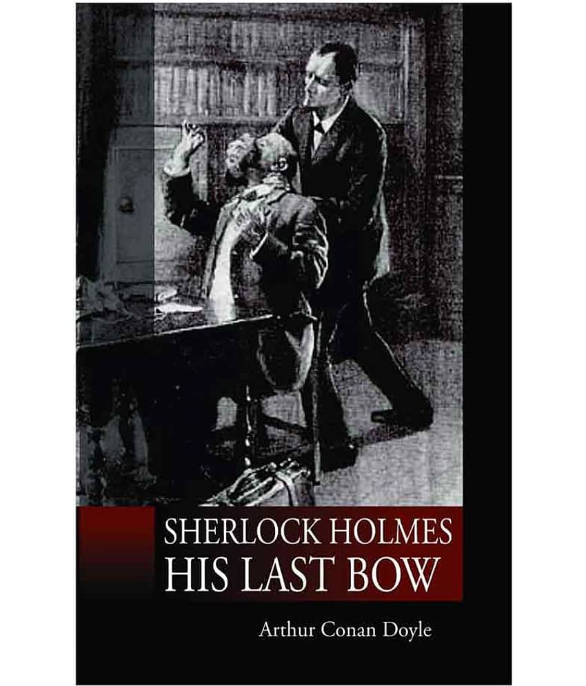 Sherlock Holmes : His last bow by Arthur Conan Doyle